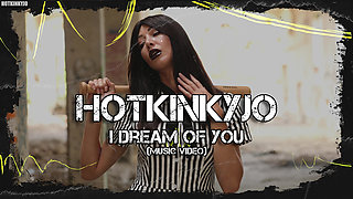 I dream of You (Hotkinkyjo) - Music Video
