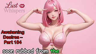 Awakening Desires, Part One Hundred Eighty-four